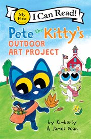 Pete the Kitty's Outdoor Art Project : My First I Can Read cover image