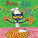 Pete the cat and the perfect pizza party cover image