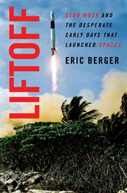 Liftoff : Elon Musk and the desperate early days that launched SpaceX cover image
