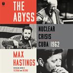 The Abyss : Nuclear Crisis Cuba 1962 cover image