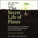 The secret life of plants : a fascinating account of the physical, emotional, and spiritual relations between plants and man cover image