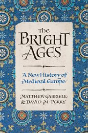 The bright ages : a new history of medieval Europe cover image