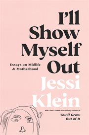 I'll show myself out : essays on midlife & motherhood cover image
