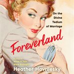 Foreverland : on the divine tedium of marriage cover image