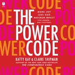 The Power Code : More Joy. Less Ego. Better Lives for Women (And Everyone) cover image