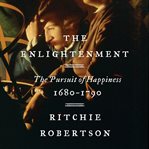The enlightenment : the pursuit of happiness, 1680-1790 cover image