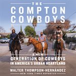 The compton cowboys. The New Generation of Cowboys in America's Urban Heartland cover image