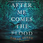 After me comes the flood. A Novel cover image