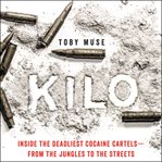 Kilo. Life and Death Inside the Colombian Cocaine Cartels cover image