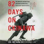 82 days on Okinawa : one American's unforgettable firsthand account of the Pacific War's greatest battle cover image