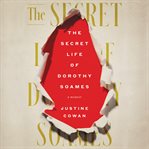 The secret life of Dorothy Soames : a memoir cover image