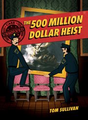 The 500 million dollar heist : Isabella Stewart Gardner and thirteen missing masterpieces cover image