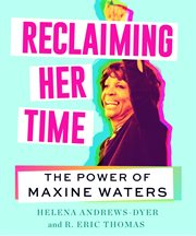 Reclaiming her time : the power of Maxine Waters cover image