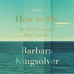 How to fly (in ten thousand easy lessons) : poetry cover image