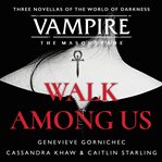 Walk among us : three novellas of the world of darkness cover image