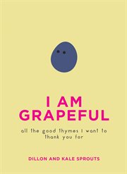 I am grapeful : all the good thymes I want to thank you for cover image