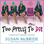Too pretty to die : a debutante dropout mystery cover image