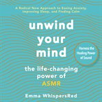 Unwind your mind : the life-changing power of ASMR cover image