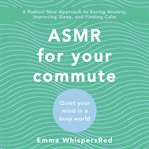 ASMR for your commute : quiet your mind in a busy world cover image