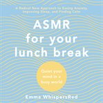 ASMR for your lunch break : quiet your mind in a busy world cover image
