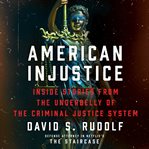 American injustice : inside stories from the underbelly of the criminal justice system cover image