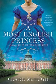A most English princess : a novel of Queen Victoria's daughter cover image