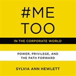 #MeToo in the corporate world : power, privilege, and the path forward cover image
