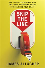 Skip the line : the 10,000 experiments rule and other surprising advice for reaching your goals cover image