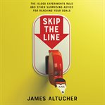 Skip the line : the 10,000 experiments rule and other surprising advice for reaching your goals cover image