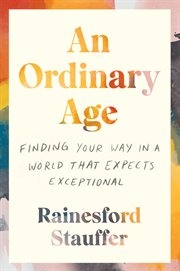 An ordinary age : Finding Your Way in a World That Expects Exceptional cover image
