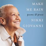 Make me rain : poems & prose cover image