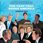 The year that broke America : an immigration crisis, a terrorist conspiracy, the summer of Survivor, a ridiculous fake billionaire, a fight for Florida, and the 537 votes that changed everything cover image