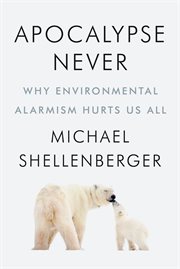 Apocalypse never : why environmental alarmism hurts us all cover image