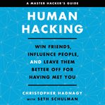 Human hacking : win friends, influence people, and leave them better off for having met you cover image