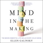 Mind in the making : the seven essential life skills every child needs cover image