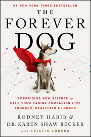 The forever dog : surprising new science to help your canine companion live younger, healthier, and longer cover image