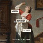 Nobody, somebody, anybody : a novel cover image