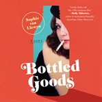 Bottled goods : a novel cover image