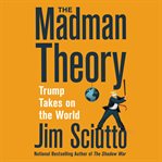 The madman theory : Trump takes on the world cover image