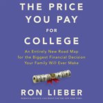 The price you pay for college : an entirely new road map for the biggest financial decision your family will ever make cover image