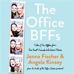 The Office BFFs : tales of The Office from two best friends who were there cover image