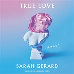 True love : a novel cover image