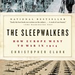 The sleepwalkers. How Europe Went to War in 1914 cover image