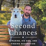 Second chances : a Marine, his dog, and finding redemption cover image