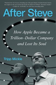 After Steve : how Apple became a trillion-dollar company and lost its soul cover image