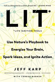 LIT : Life Ignition Tools. Nature's Playbook for Triggering Energy, Ideas, and Action cover image