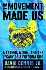 The movement made us : a father, a son, and the legacy of a freedom ride cover image