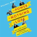 The power of nothing to lose : the hail Mary effect in politics, war, and business cover image
