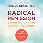 Radical remission : surviving cancer against all odds cover image