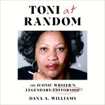 Toni at Random : The Iconic Writer's Legendary Editorship cover image